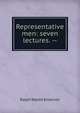 Representative men: seven lectures. --, Emerson, Ralph Waldo, 1803-1882 