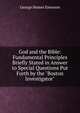 God and the Bible: Fundamental Principles Briefly Stated in Answer to Special Questions Put Forth by the "Boston Investigator", George Homer Emerson 