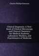 Clinical Diagnosis: A Text-Book of Clinical Microscopy and Clinical Chemistry for Medical Students, Laboratory Workers, and Practitioners of Medicine, Charles Phillips Emerson 