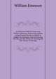 An Historical Sketch of the First Church in Boston: From Its Formative to the Present Period. to Which Is Added Two Sermons, One On Leaving the Old, and the Other On Entering the New House of Worship, William Emerson 