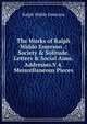 The Works of Ralph Waldo Emerson .: Society & Solitude. Letters & Social Aims. Addresses.V.4. Meiscellaneous Pieces, Emerson, Ralph Waldo, 1803-1882 
