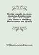 Fireside Legends: Incidents, Anecdotes, Reminiscences, Etc., Connected with the Early History of Fitchburg, Massachusetts, and Vicinity, William Andrew Emerson 