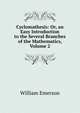 Cyclomathesis: Or, an Easy Introduction to the Several Branches of the Mathematics, Volume 2, William Emerson 