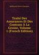 Traite Des Assurances Et Des Contrats A La Grosse, Volume 1 (French Edition), Balthazard-Marie Emerigon 