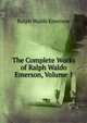 The Complete Works of Ralph Waldo Emerson, Volume 1, Emerson, Ralph Waldo, 1803-1882 