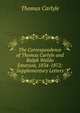 The Correspondence of Thomas Carlyle and Ralph Waldo Emerson, 1834-1872: Supplementary Letters, Carlyle, Thomas, 1795-1881 