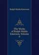 The Works of Ralph Waldo Emerson, Volume 6, Emerson, Ralph Waldo, 1803-1882 