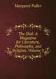 The Dial: A Magazine for Literature, Philosophy, and Religion, Volume 3, Fuller Margaret 