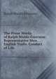 The Prose Works of Ralph Waldo Emerson: Representative Men. English Traits. Conduct of Life, Emerson, Ralph Waldo, 1803-1882 