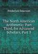 The North American Arithmetic: Part Third, for Advanced Scholars, Part 3, Frederick Emerson 