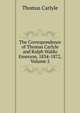 The Correspondence of Thomas Carlyle and Ralph Waldo Emerson, 1834-1872, Volume 2, Carlyle, Thomas, 1795-1881 