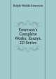 Emerson's Complete Works: Essays. 2D Series, Emerson, Ralph Waldo, 1803-1882 