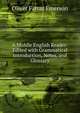 A Middle English Reader: Edited with Grammatical Introduction, Notes, and Glossary, Oliver Farrar Emerson 