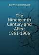 The Nineteenth Century and After: 1861-1906, Edwin Emerson 