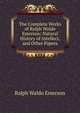The Complete Works of Ralph Waldo Emerson: Natural History of Intellect, and Other Papers, Emerson, Ralph Waldo, 1803-1882 