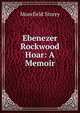 Ebenezer Rockwood Hoar: A Memoir, Moorfield Storey 