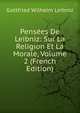 Pensees De Leibniz: Sur La Religion Et La Morale, Volume 2 (French Edition), Готфрид Вильгельм Лейбниц 
