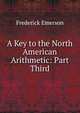 A Key to the North American Arithmetic: Part Third, Frederick Emerson 