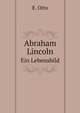 Abraham Lincoln. Ein Lebensbild, Otto E. (Emil) 