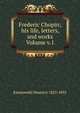 Frederic Chopin; his life, letters, and works Volume v.1, Karasowski Maurycy 1823-1892 