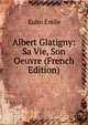 Albert Glatigny: Sa Vie, Son Oeuvre (French Edition), Kuhn Emile 