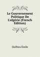 Le Gouvernement Politique De L'alg?rie (French Edition), Dailheu Emile 