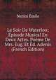 Le Soir De Waterloo; Episode Musical En Deux Actes. Poeme De Mrs. Eug. Et Ed. Adenis (French Edition), Nerini Emile 