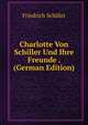 Charlotte Von Schiller Und Ihre Freunde . (German Edition), Schiller Friedrich 