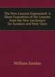 The New Lessons Explanined: A Short Exposition of the Lessons from the New Lectionary for Sundays and Holy-Days, William Sanday 