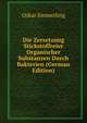Die Zersetzung Stickstoffreier Organischer Substanzen Durch Bakterien (German Edition), Oskar Emmerling 
