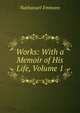 Works: With a Memoir of His Life, Volume 1, Nathanael Emmons 