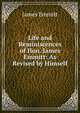 Life and Reminiscences of Hon. James Emmitt: As Revised by Himself, James Emmitt 