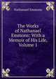 The Works of Nathanael Emmons: With a Memoir of His Life, Volume 1, Nathanael Emmons 