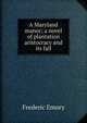 A Maryland manor; a novel of plantation aristocracy and its fall, Frederic Emory 