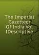 The Imperial Gazetteer Of India Vol IDescriptive., 