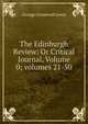 The Edinburgh Review: Or Critical Journal, Volume 0; volumes 21-50, Lewis, George Cornewall Sir 