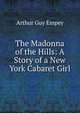 The Madonna of the Hills: A Story of a New York Cabaret Girl, Arthur Guy Empey 