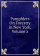 Pamphlets On Forestry in New York, Volume 5, 