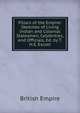 Pillars of the Empire: Sketches of Living Indian and Colonial Statesmen, Celebrities, and Officials, Ed. by T.H.S. Escott, British empire 