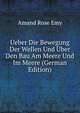 Ueber Die Bewegung Der Wellen Und Uber Den Bau Am Meere Und Im Meere (German Edition), Amand Rose Emy 
