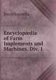 Encyclop?dia of Farm Implements and Machines. Div. 1, Encyclopaedia 
