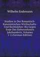 Studien in Der Romanisch-Kanonistischen Wirthschafts- Und Rechtslehre: Bis Gegen Ende Des Siebenzehnten Jahrhunderts, Volumes 1-2 (German Edition), Wilhelm Endemann 