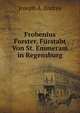 Frobenius Forster, Furstabt Von St. Emmeram in Regensburg, Joseph Anton Endres 