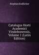 Catalogus Horti Academici Vindobonensis, Volume 1 (Latin Edition), Stephan Endlicher 