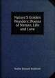 Nature'S Golden Wonders: Poems of Nature, Life and Love, Noble Seward Endicott 