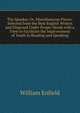 The Speaker, Or, Miscellaneous Pieces: Selected from the Best English Writers and Disposed Under Proper Heads with a View to Facilitate the Improvement of Youth in Reading and Speaking, William Enfield 