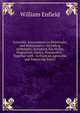 Scientific Amusements in Philosophy and Mathematics: Including Arithmetic, Acoustics, Electricity, Magnetism, Optics, Pneumatics : Together with . to Form an Agreeable and Improving Exerci, William Enfield 