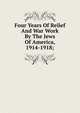Four Years Of Relief And War Work By The Jews Of America, 1914-1918;, 