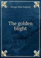The golden blight, George Allan England 