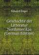 Geschichte der Litteratur Nordamerikas (German Edition), Eduard Engel 
